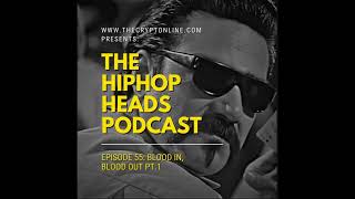 The HipHopHeads Podcast: Episode 55 (Blood In Blood Out Pt. 1)