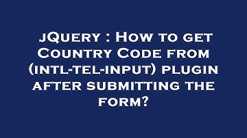 jQuery : How to get Country Code from (intl-tel-input) plugin after submitting the form?