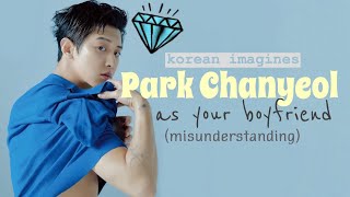 EXO imagines: Chanyeol as your boyfriend (misunderstanding) || korean imagines