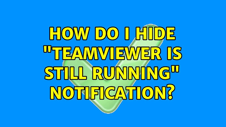 How do I hide "TeamViewer is still running" notification?