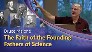 Bruce Malone - The Faith of the Founding Fathers of Science