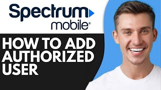 HOW TO ADD AUTHORIZED USER ON SPECTRUM APP (2026)