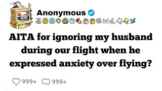 AITA for ignoring my husband during our flight when he expressed anxiety over flying #reddit #shorts