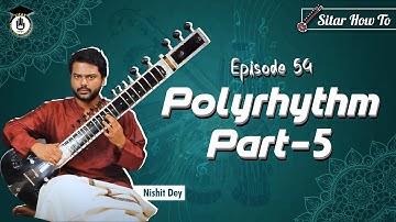 Episode 54: Polyrhythm part - 5  || Learn Playing Sitar In A Short & Simple Way | Sitar Gurukul