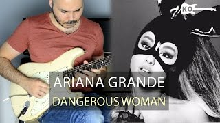 Ariana Grande - Dangerous Woman - Electric Guitar Cover by Kfir Ochaion