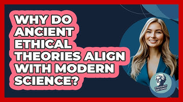 Why Do Ancient Ethical Theories Align With Modern Science? - Philosophy Beyond