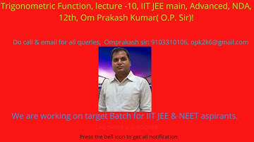 Trigonometric Function, lecture -10, IIT JEE main, Advanced, NDA, 12th, Om Prakash Kumar( O.P. Sir)!