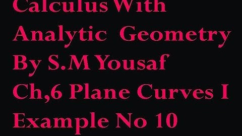 Example 10, Ch 6 Calculus with analytic Geometry By SM YOUSUF