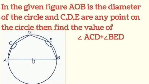 In the figure AOB is the diameter of the circle and C,D,E point on the circle then find  ∠ ACD+∠BED
