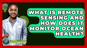 What Is Remote Sensing And How Does It Monitor Ocean Health? - Earth Science Answers