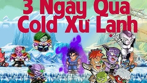 Chỉ cần   3 ngày để  săn tất cả các Boss trong Ngọc Rồng Online qua Cold _ part 1