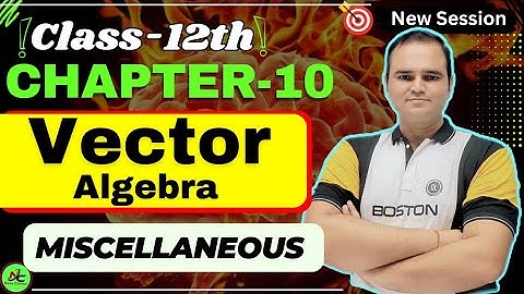 Class 12 Maths Chapter 10 Miscellaneous Exercise | Vector Algebra | CBSE 2025 | Nexa Classes