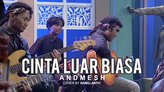 CINTA LUAR BIASA (ANDMESH) - BY GAMELANTIC