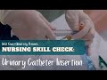 Nursing Skill Check: Urinary Catheter Insertion