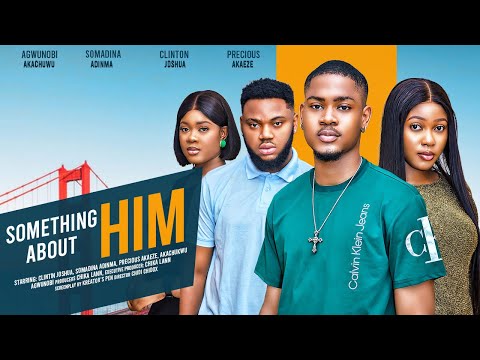 SOMETHING ABOUT HIM - CLINTON JOSHUA, SOMADINA ADINMA & CHARITY IWEZULU -latest 2024 nigerian movies