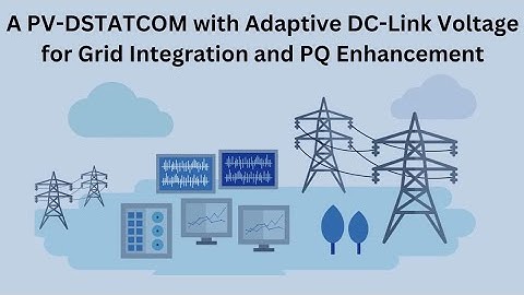 A PV-DSTATCOM with Adaptive DC-Link Voltage for Grid Integration and PQ Enhancement | Power Systems