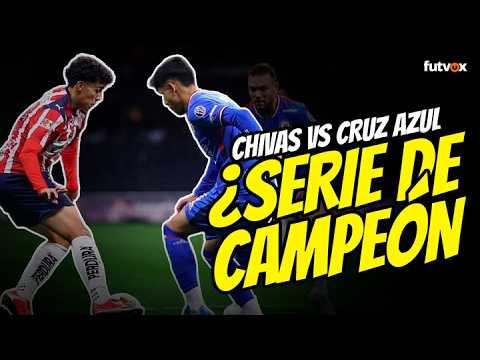 CHIVAS VS CRUZ AZUL ¿SERIE DE CAMPEÓN?