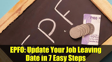 EPFO: Update Your Job Leaving Date in 7 Easy Steps | A Complete Guide