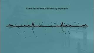 Ek Patri (Gaura Gauri Edition) Dj Raja Rajim | The 36Garh Tracks @Dj LALLU official @Dj Nagesh Rjn