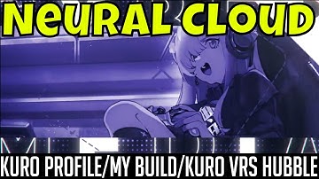 Neural Cloud - Kuro LVL 60 Review/My Build/Kuro Vrs Hubble/Should You Get Kuro