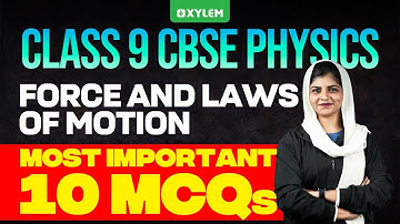 Class 9 CBSE Physics | FORCE AND LAWS OF MOTION - MOST IMPORTANT 10 MCQs | Xylem Class 9 CBSE