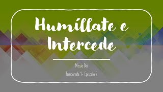 Humíllate e Intercede