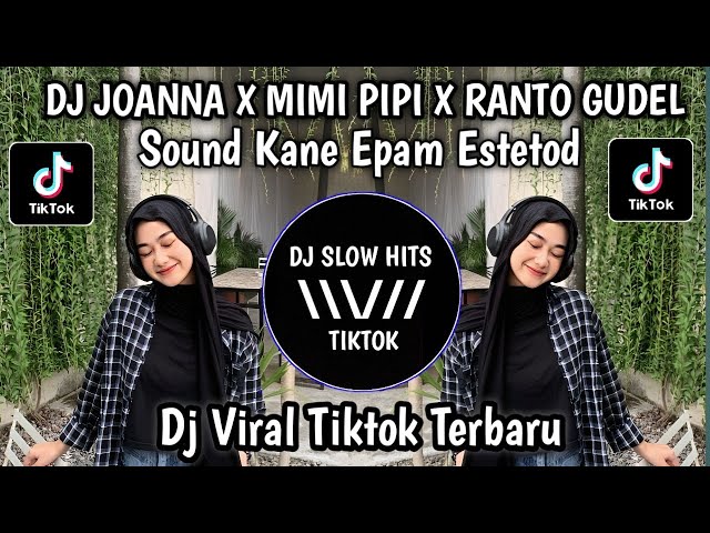 DJ JOANNA X MIMI PIPI X RANTO GUDEL STYLE KANE  EPAM ESTETOD VIRAL TIKTOK TERBARU class=