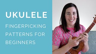 Four Fingerpicking Patterns for Ukulele Beginners
