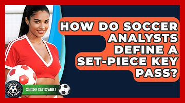 How Do Soccer Analysts Define A Set-piece Key Pass? - Soccer Stats Vault