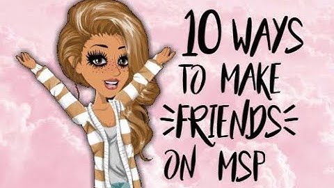 10 Ways To Make Friends On MSP