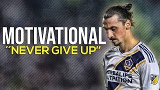 Motivational Video I Zlatan Ibrahimovic I Never give up