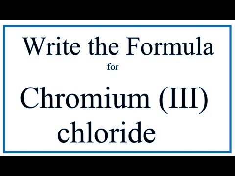 How to Write the Formula for Chromium (III) chloride