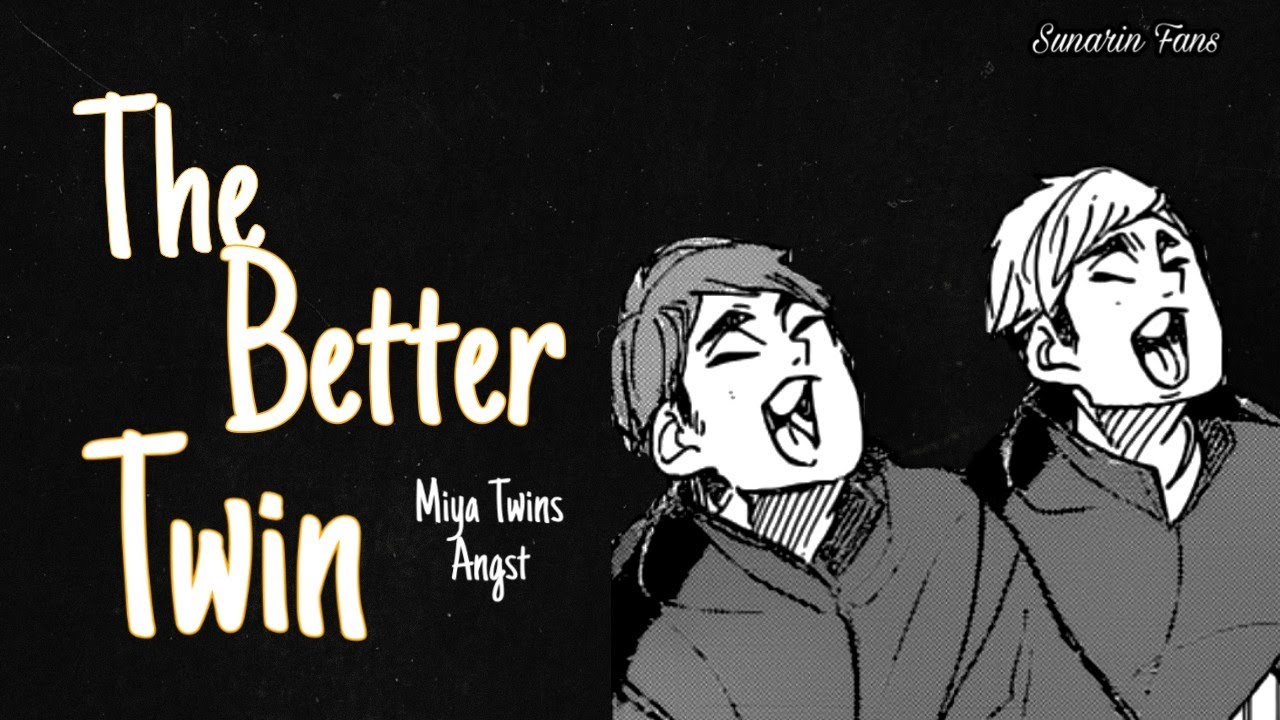 The Better Twin | Miya Twins Angst | Haikyuu Texts