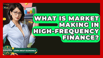 What Is Market Making In High-Frequency Finance? - Learn About Economics