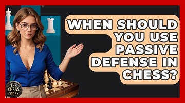 When Should You Use Passive Defense In Chess? - The Chess Codex