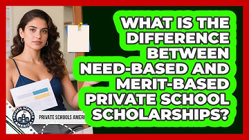 What Is The Difference Between Need-based And Merit-based Private School Scholarships?