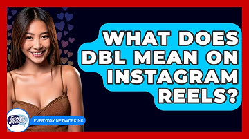 What Does DBL Mean on Instagram Reels? - Everyday-Networking