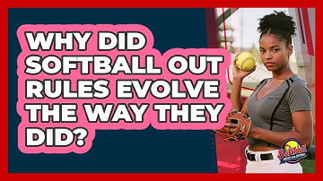 Why Did Softball Out Rules Evolve The Way They Did? - Softball Basics and Beyond