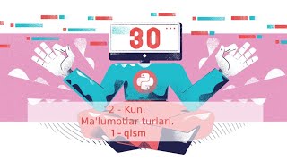 Python bilan 30 kun. 2 - Kun. Ma'lumotlar turlari.1-qism