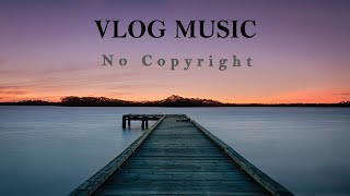 Best Vlog Music 13- Musica per Vlog [No copyright] -Music for Twitch Stream