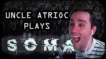 Unc Atrioc Plays: SOMA - Ep1