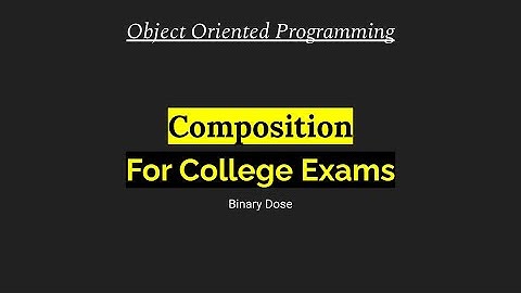 Composition | Object Oriented Programming | For College Exams | Binary Dose