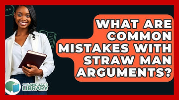 What Are Common Mistakes With Straw Man Arguments? - The Language Library