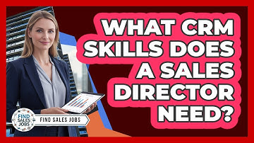What CRM Skills Does A Sales Director Need? - Find Sales Jobs