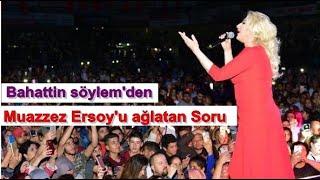 Bahattin Söylemden Muazzez Ersoyu Ağlatan Soru