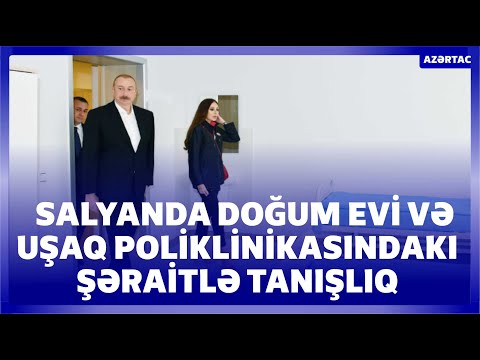 Salyan Rayon Doğum Evində və Uşaq Poliklinikasında yaradılan şəraitlə tanışlıq