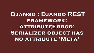Django : Django REST framework: AttributeError: Serializer object has no attribute 