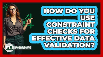 How Do You Use Constraint Checks For Effective Data Validation? - The Friendly Statistician