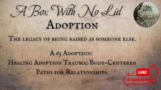A63 Adoption: Healing Adoption Trauma, Body-Centered Paths for Relationships