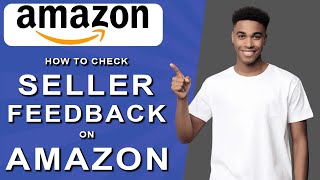 How to check seller feedback on amazon (2024)